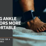 how to make ankle monitor more comfortable