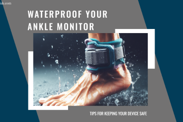 How to Waterproof Ankle Monitor